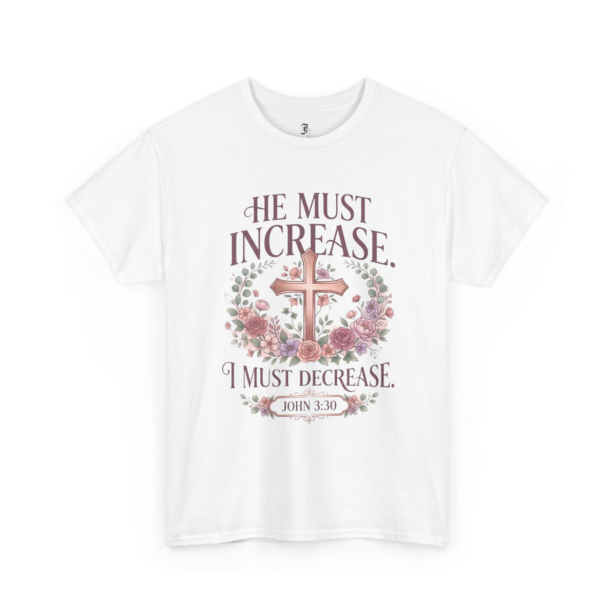 Christian T‑Shirt — “He Must Increase, I Must Decrease” Floral Cross Tee (John 3:30)