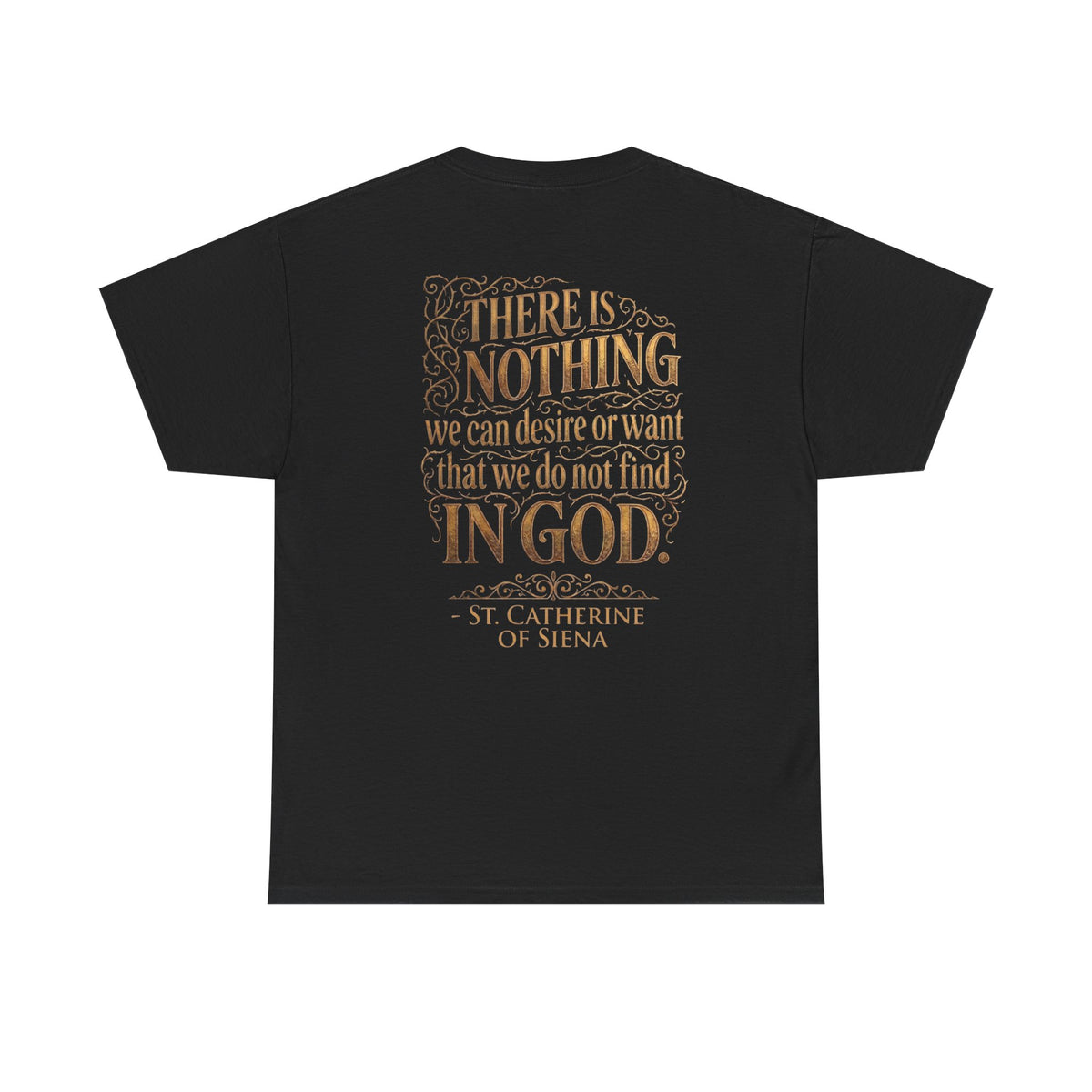 St. Catherine of Siena Tee — 'There is nothing we can desire or want that we do not find in God'