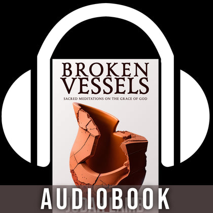 Broken Vessels: Sacred Meditations on the Grace of God