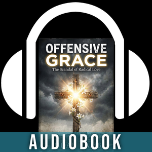 Offensive Grace: The Scandal of Radical Love