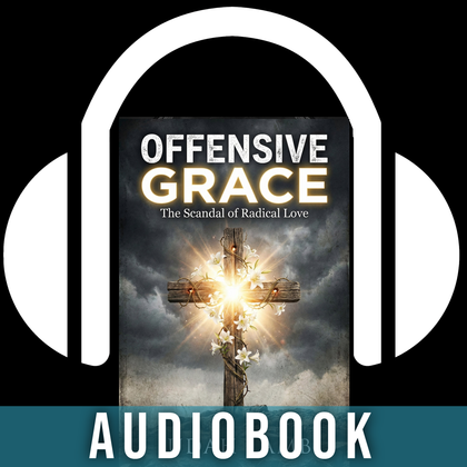 Offensive Grace: The Scandal of Radical Love