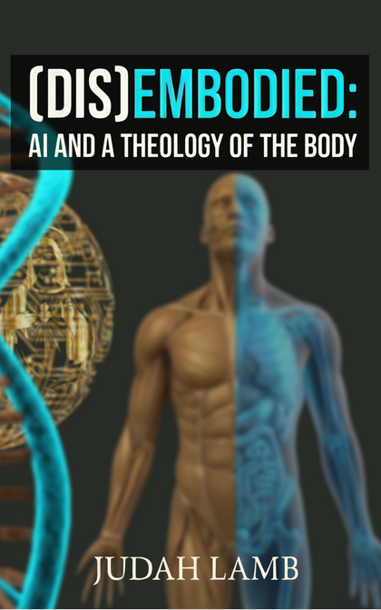 (DIS)EMBODIED: AI and a Theology of the Body
