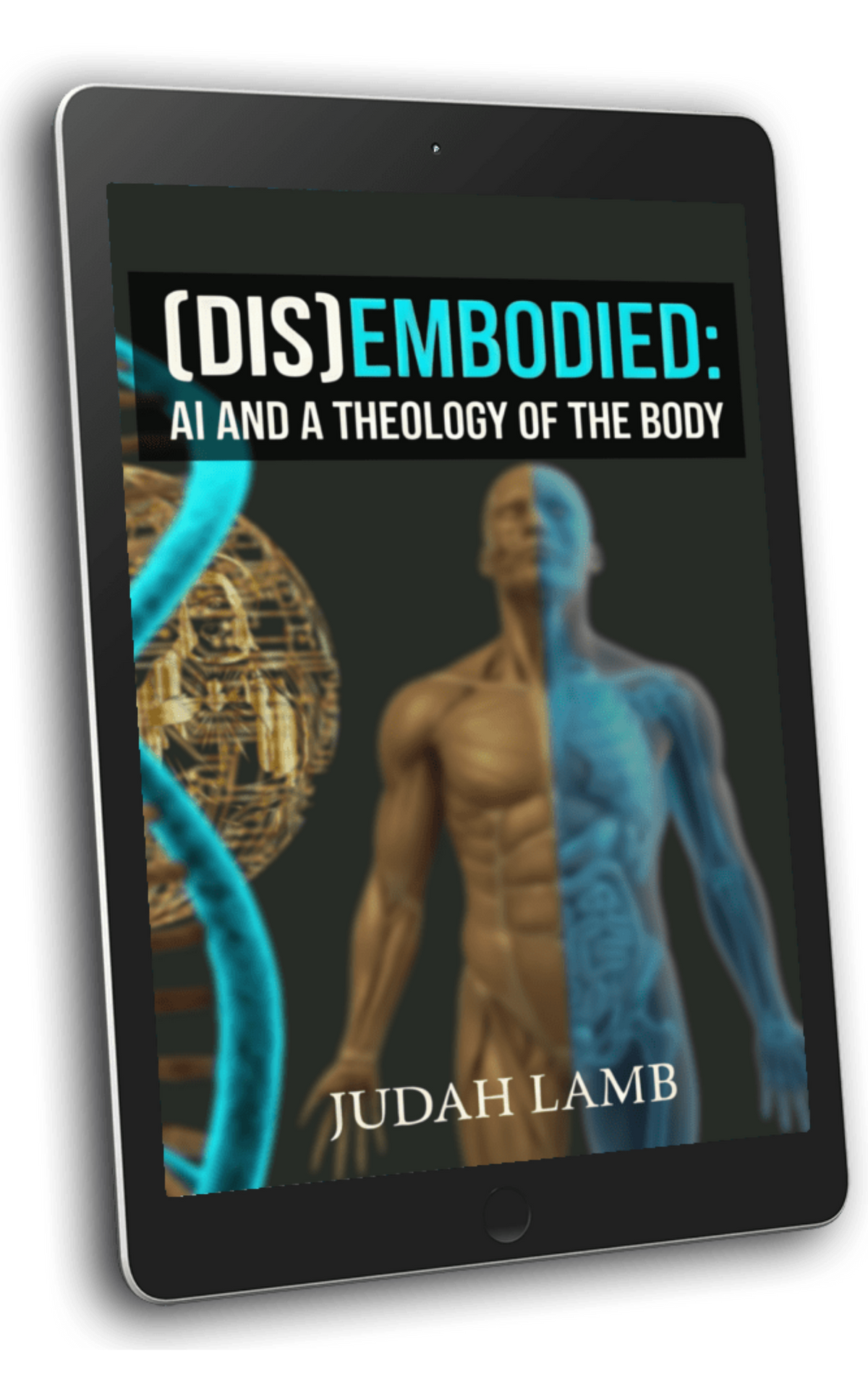 (DIS)EMBODIED: AI and a Theology of the Body [E-BOOK]