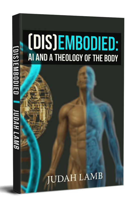 (DIS)EMBODIED: AI and a Theology of the Body [PAPERBACK]